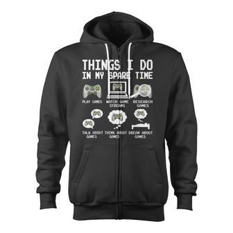 Things I Do In My Spare Time Funny Gamer Video Game Gaming  Zip Up Hoodie