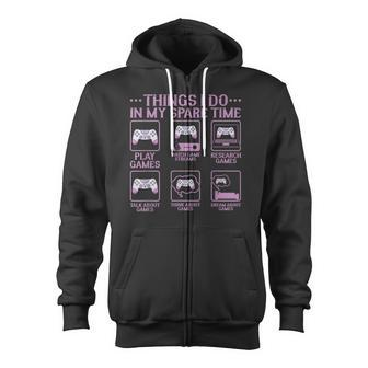 Video Games Gaming 6 Things I Do In My Spare Time Zip Up Hoodie - Thegiftio UK