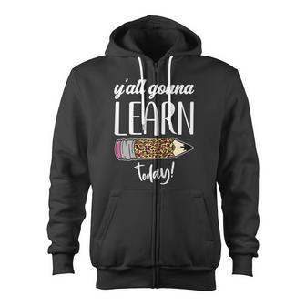 Womens Funny Teacher Back To School Yall Gonna Learn Today Zip Up Hoodie - Thegiftio UK