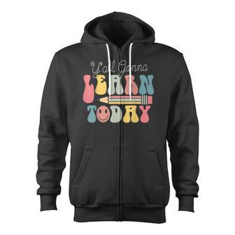 Yall Gonna Learn Today First Day Of School Zip Up Hoodie - Thegiftio UK
