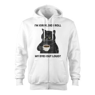 Black Cat Drink Coffee Im Sorry Did I Roll My Eyes Out Loud Zip Up Hoodie - Thegiftio UK