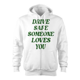 Drive Safe Someone Loves You Words On Back Aesthetic Clothes Zip Up Hoodie - Thegiftio UK