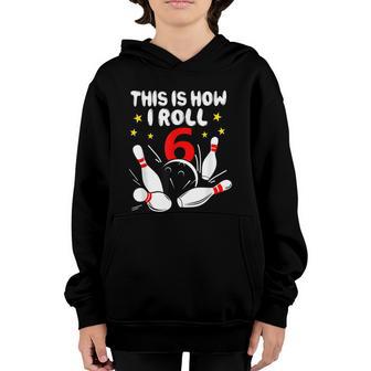 6 Year Old Bowling This Is How I Roll 6Th Birthday Boys Graphic Design Printed Casual Daily Basic Youth Hoodie - Thegiftio UK
