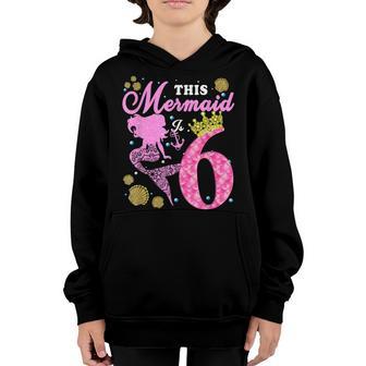 6Th Birthday This Mermaid Is 6 Years Old Kids Girls Costume Youth Hoodie - Thegiftio UK