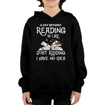 A Day Without Reading Is Like Just Kidding I Have No Idea Butterfly Youth Hoodie - Thegiftio UK