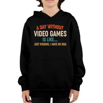 A Day Without Video Games Is Like Just Kidding I Have No Idea Graphic Design Printed Casual Daily Basic Youth Hoodie - Thegiftio UK