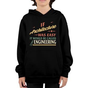 Architect If Architecture Easy Called Engineering Graduation Cute Gift Youth Hoodie - Thegiftio UK