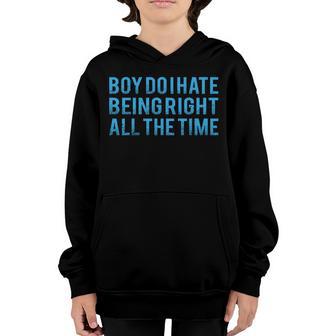 Boy Do I Hate Being Right All The Time T-Shirt Graphic Design Printed Casual Daily Basic Youth Hoodie - Thegiftio UK
