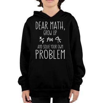 Dear Math Grow Up And Solve Your Own Problem Funny Math Youth Hoodie - Thegiftio