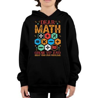 Dear Math Grow Up And Solve Your Own Problems Mathematician Youth Hoodie - Thegiftio UK