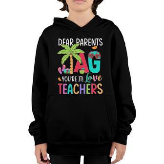 Dear Parents Tag Youre It Love Teachers Last Day Of School Gift Youth Hoodie - Thegiftio UK