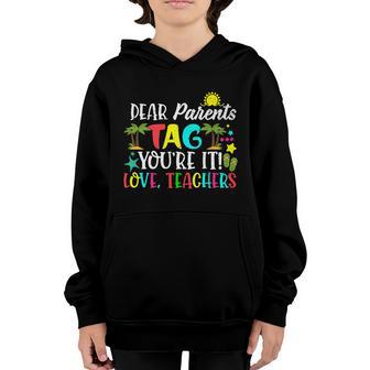 Dear Parents Tag Youre It Love Teachers Last Day Of School Gift Youth Hoodie - Thegiftio UK