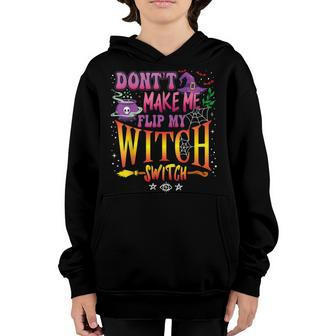 Dont Make Me Flip My Witch Switch Halloween Girl And Woman Youth Hoodie - Thegiftio UK