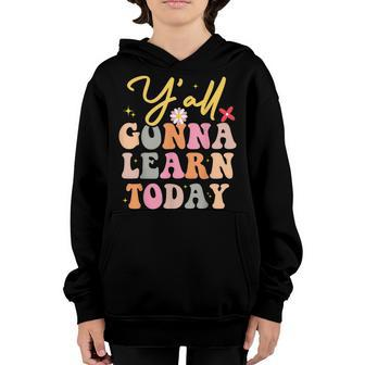 Funny Yall Gonna Learn Today Teacher First Day Of School Youth Hoodie - Thegiftio UK