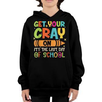 Get Your Cray On Its The Last Day Of School Youth Hoodie - Thegiftio UK