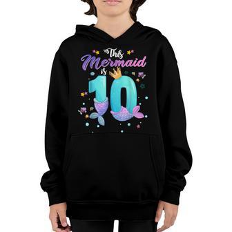 Girls 10Th Birthday This Mermaid Is 10 Years Old Costume Youth Hoodie - Thegiftio UK