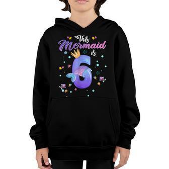 Girls 6Th Birthday This Mermaid Is 6 Years Old Kids Costume Youth Hoodie - Thegiftio UK