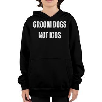 Groom Dogs Not Kids Youth Hoodie - Thegiftio UK