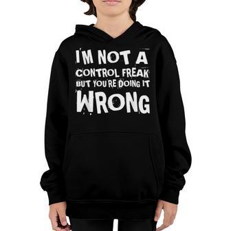 I Am Not A Control Freak But You Are Doing It Wrong V3 Youth Hoodie - Thegiftio UK