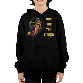 I Dont Like You Either Funny Halloween Witch Women Girls Youth Hoodie - Thegiftio UK