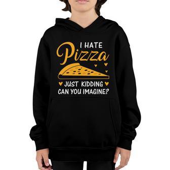 I Hate Pizza Just Kidding Can You Imagine Pizza Graphic Plus Size Shirt Youth Hoodie - Thegiftio UK