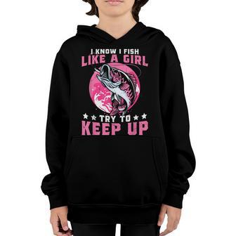 I Know I Fish Like A Girl Try To Keep Up Funny Fishing Youth Hoodie - Thegiftio UK