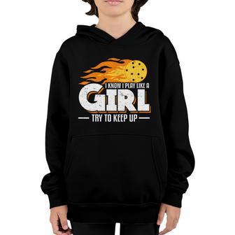 I Know I Play Like A Girl Try To Keep Up Pickleball Player Cute Gift Youth Hoodie - Thegiftio UK