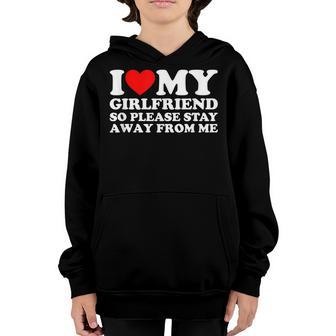 I Love My Girlfriend I Love My Girlfriend So Stay Away Youth Hoodie - Thegiftio UK