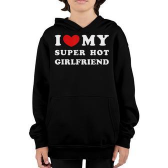 I Love My Super Hot Girlfriend I Heart My Girlfriend Youth Hoodie - Thegiftio UK