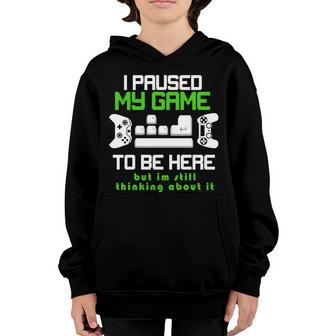 I Paused My Game To Be Here But Im Still Thinking About It T-Shirt Youth Hoodie - Thegiftio UK