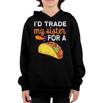 Id Trade My Sister For A Taco Funny Taco Cinco De Mayo Boys Youth Hoodie - Thegiftio UK