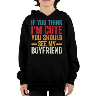 If You Think Im Cute You Should See My Boyfriend Funny Youth Hoodie - Thegiftio UK