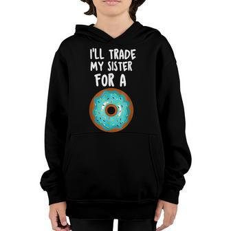 Ill Trade My Sister For A Donut Kids Funny Lovers Youth Hoodie - Seseable