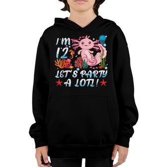 Im 12 Lets Party A Lotl Cute Axolotl Anime Gift Girls N Youth Hoodie - Thegiftio UK