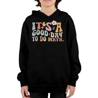 Its A Good Day To Do Math First Day Of Back To School Kids Youth Hoodie - Thegiftio UK