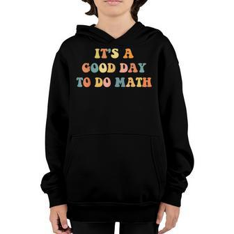 Its A Good Day To Do Math Teachers Back To School Youth Hoodie - Thegiftio UK