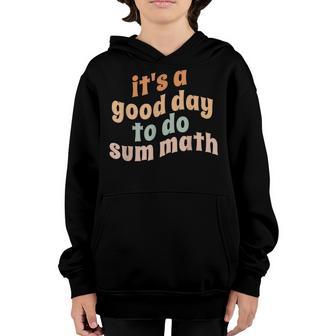It’S A Good Day To Do Sum Math Funny Math Nerd Teacher Youth Hoodie - Thegiftio