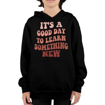 Its A Good Day To Learn Something New Student Teacher Youth Hoodie - Thegiftio UK