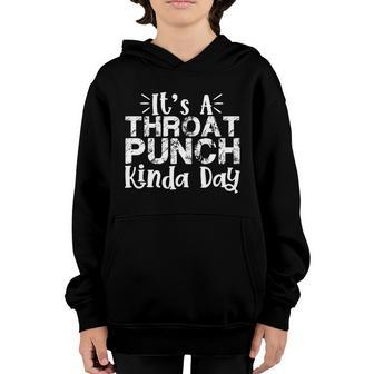 Its A Throat Punch Kinda Day Gift For And Kids Meaningful Gift Youth Hoodie - Thegiftio UK