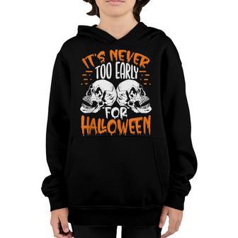 Its Never Too Early For Halloween Scary Skeleton Skull Youth Hoodie - Thegiftio UK