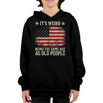 It’S Weird Being The Same Age As Old People American Flag Youth Hoodie - Thegiftio UK