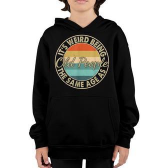Its Weird Being The Same Age As Old People Retro Vinatge Youth Hoodie - Thegiftio UK