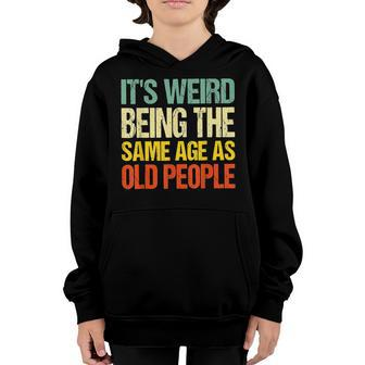 Its Weird Being The Same Age As Old People Youth Hoodie - Thegiftio UK