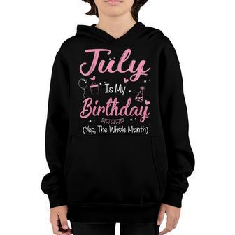 July Is My Birthday Month Yep The Whole Month Girl Gift Youth Hoodie - Thegiftio UK