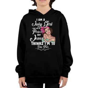 Perfect July Girl Jesus Thinks Im To Die For Graphic Design Printed Casual Daily Basic Youth Hoodie - Thegiftio UK