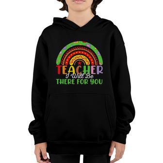 Rainbow Teacher I Will Be There For You Back To School Youth Hoodie - Thegiftio UK