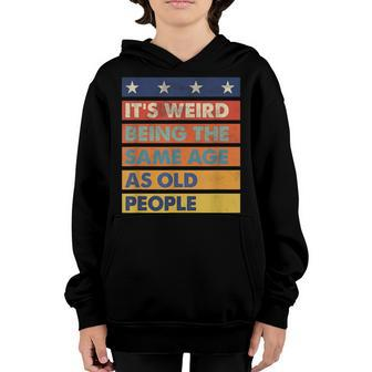 Retro SarcasticIts Weird Being The Same Age As Old People Youth Hoodie - Thegiftio
