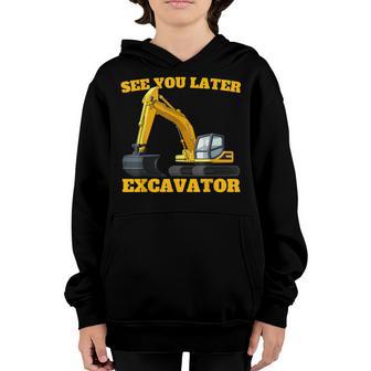 See You Later Excavator Adult Excavator Toddler Youth Hoodie - Thegiftio UK