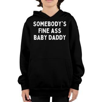 Somebodys Fine Ass Baby Daddy Youth Hoodie - Seseable
