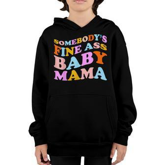 Somebodys Fine Ass Baby Mama Funny Mom Saying Cute Mom Youth Hoodie - Seseable